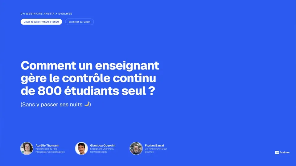 Diapositive de titre du webinaire : sur fond bleu Evalmee, le titre « Comment un enseignant gère le contrôle continu de 800 étudiants seul ? », la mention « un webinaire ANSTIA × Evalmee » du jeudi 16 juillet, et en bas les trois intervenants — Aurélie Thomann, Gianluca Quercini et Florian Barral — avec leur fonction.